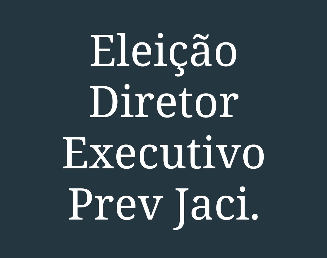 ESCOLHA DO DIRETOR EXECUTIVO DO PREV-JACI  GESTÃO 2022/2024